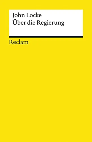 Über die Regierung. The Second Treatise of Government: Locke, John – Originalversion mit deutscher Übersetzung – 9691 (Reclams Universal-Bibliothek)