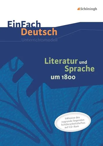Literatur und Sprache um 1800: Unterrichtsmodell - Schulbücher & Lernhilfen, umfassendes Unterrichtsmodell mit Schülerarbeitsheft als PDF auf CD-ROM für effektiven Unterricht zu Literatur und Drama um 1800.