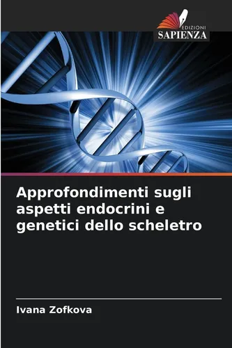 Approfondimenti sugli aspetti endocrini e genetici dello scheletro Ivana Zofkova