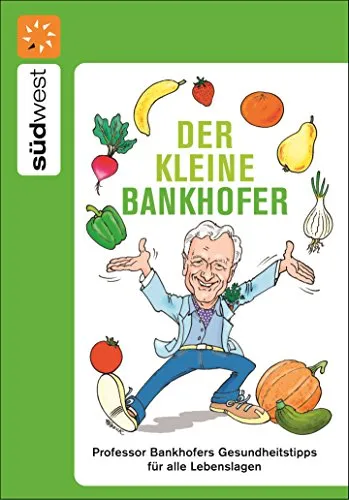 Der kleine Bankhofer: Professor Bankhofers Gesundheitstipps für alle Lebenslagen