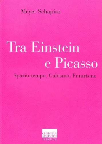 Tra Einstein e Picasso. Spazio-tempo, cubismo, futurismo (Il pensiero dell'arte)