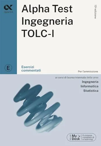 Alpha Test. Ingegneria. TOLC-I. Esercizi commentati. Per l’ammissione a Ingegneria, Informatica e Statistica. Con software di simulazione (TestUniversitari)