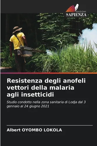 Resistenza degli anofeli vettori della malaria agli insetticidi Albert Oyombo Lo