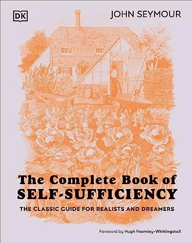 The Complete Book of Self-Sufficiency: Der ultimative Leitfaden für Selbstversorger - DIY Heimwerken: Umfassendes Handbuch für echte Realisten und Träumer, das Ihnen hilft, unabhängig und nachhaltig zu leben.