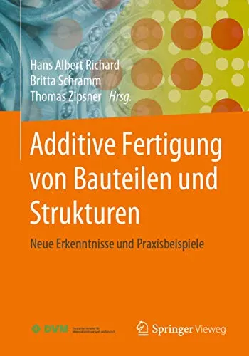 Additive Fertigung von Bauteilen und Strukturen: Neue Erkenntnisse und Praxisbeispiele - Maschinenbau, praxisnahe Einblicke und innovative Ansätze zur additiven Fertigung für moderne Fertigungsprozesse.