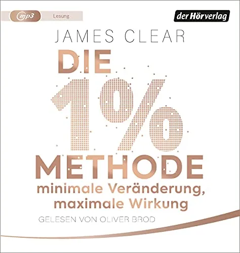 Die 1%-Methode – Minimale Veränderung, maximale Wirkung - Hörbuch über die Kraft kleiner Gewohnheiten, um effektiv jedes Ziel zu erreichen und nachhaltige Veränderungen zu bewirken.