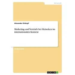 Marketing und Vertrieb bei Heineken im internationalen Kontext von Alexander Dickopf / GRIN Verlag / Taschenbuch