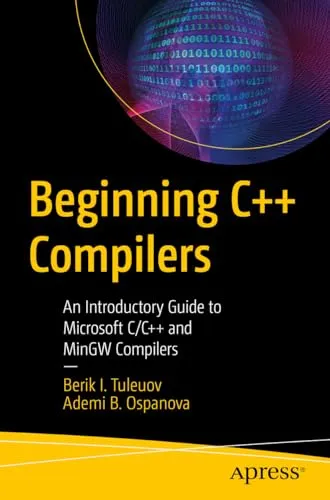 Beginning C++ Compilers: Einführung in Microsoft C/C++ und MinGW - Softwareentwicklung - Ideal für Einsteiger, bietet umfassende Anleitungen und Tipps zur Nutzung von Microsoft und MinGW Compilern.