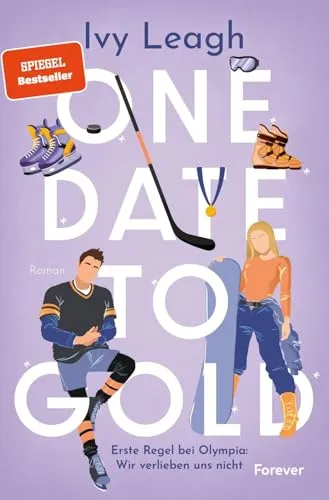 One Date to Gold: Erste Regel bei Olympia: Wir verlieben uns nicht | Fake Dating meets Olympia: Die unwiderstehliche Winterromance der Spiegel-Bestsellerautorin
