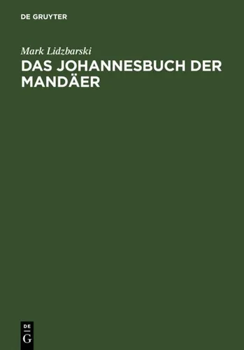 Das Johannesbuch der Mandäer - Religionsgeschichte, bietet tiefgehende Einblicke in die mandäische Tradition und ihre Lehren.
