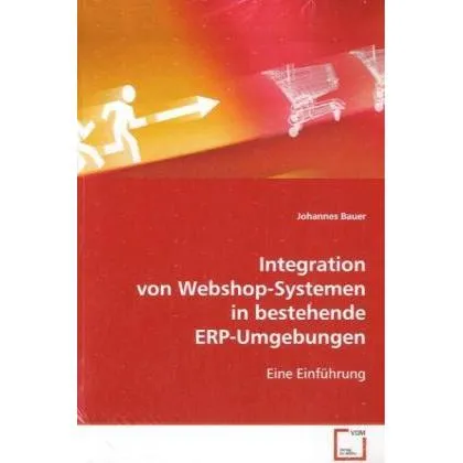 VDM Integration von Webshop-Systemen in bestehendeERP-Umgebungen (Deutsch, Johannes Bauer, 2008) (7321379)