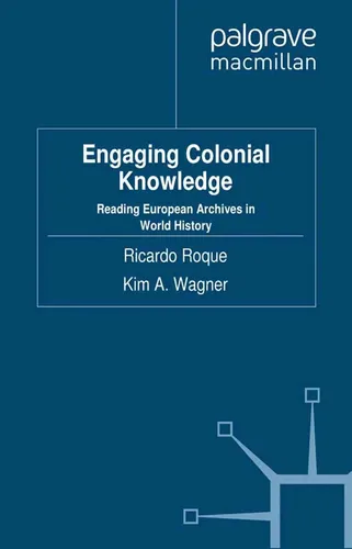 Engaging Colonial Knowledge: Reading European Archives in World History - Afrikanische Geschichte mit tiefgehenden Einblicken in europäische Archive, die das Verständnis kolonialer Narrative erweitern.