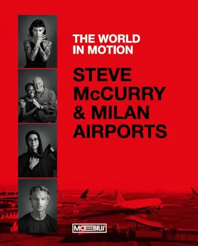 Steve McCurry & Milan airports. The world in motion. Ediz. italiana e inglese