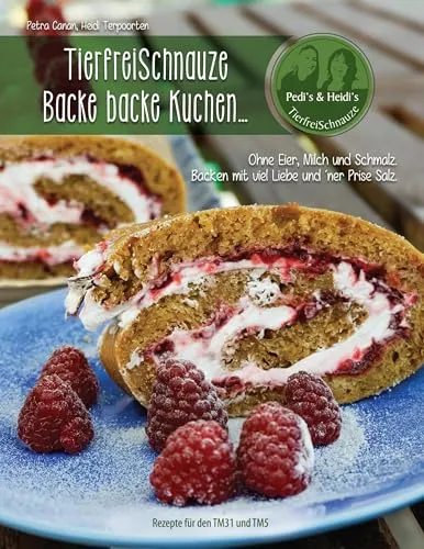 TierfreiSchnauze - Backe backe Kuchen... - Veganes Backbuch für den TM31 und TM5 mit herzhaften Rezepten ohne Eier, Milch und Schmalz – für alle, die mit Liebe und Genuss backen möchten.