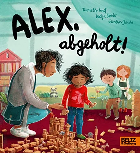 Alex, abgeholt!: Bedürfnisorientiertes Pappbilderbuch für Kinder - Familie für Kinder, fördert das Verständnis für den Kita-Alltag und das Abholen mit liebevoller Illustration.