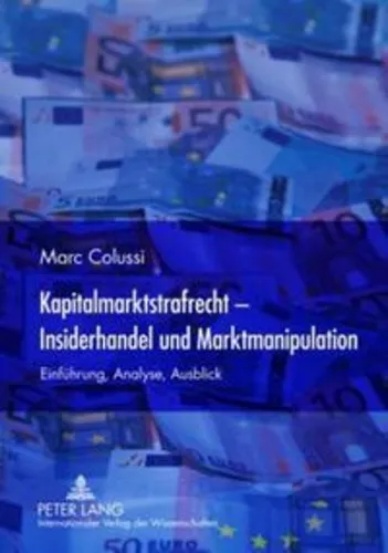 Kapitalmarktstrafrecht - Insiderhandel und Marktmanipulation von Marc Colussi - Studienbuch über Handels- und Wirtschaftsrecht, bietet umfassende Analysen zu Insiderhandel und Marktmanipulation, ideal für Jurastudenten und Fachleute.