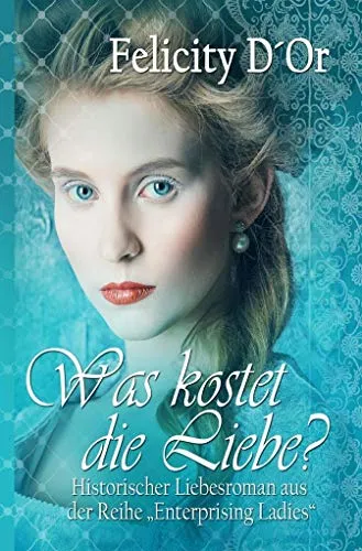 Was kostet die Liebe? (Enterprising Ladies - Band 1): Historischer Liebesroman