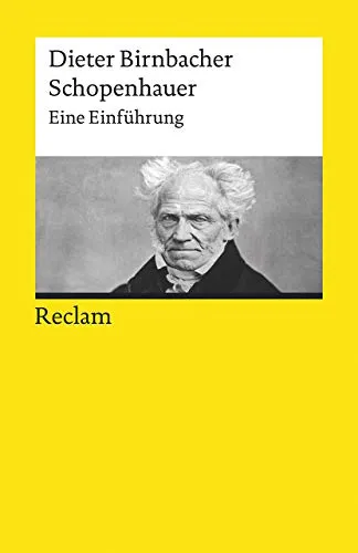 Schopenhauer. Eine Einführung: Birnbacher, Dieter – Logik und Ethik – 19696 – 2., erw. und bibliogr. erg. Auflage (Reclams Universal-Bibliothek)