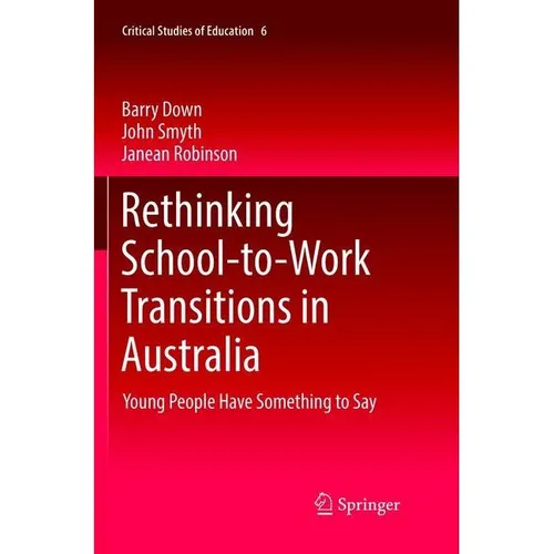 Springer Rethinking School-to-Work Transitions in Australia (Englisch, Barry Down, John Smyth, Janean Robinson, 2019) (56044962)