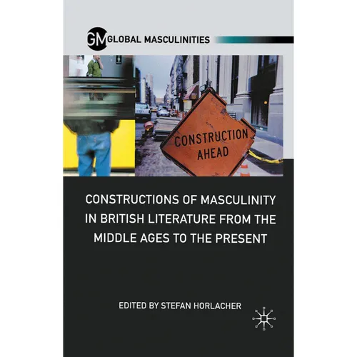 Springer Constructions of Masculinity in British Literature from the Middle Ages to the Present (S. Horlacher, 2011) (55845795)