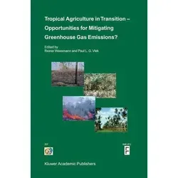Tropical Agriculture in Transition: Opportunities für Mitigating Greenhouse Gas Emissions - Belletristik über die Herausforderungen und Chancen in der tropischen Landwirtschaft zur Reduzierung von Treibhausgasemissionen und zur Sicherung der Nahrungsmittelversorgung.