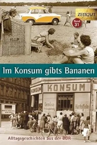 Im Konsum gibts Bananen: Alltagsgeschichten aus der DDR - Entdecken Sie spannende Alltagsgeschichten aus der DDR von 1946-1989. Dieses Buch bietet einen einzigartigen Einblick in das Leben und die Kultur der damaligen Zeit.