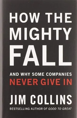 How the Mighty Fall: And Why Some Companies Never Give In | Jim Collins - Studium & Erwachsenenbildung, tiefgehende Analyse über Unternehmensscheitern und Resilienz, ideal für Führungskräfte und Entscheidungsträger.