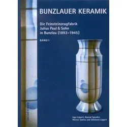 Bunzlauer Keramik: Die Feinsteinzeugfabrik Julius Paul & Sohn (1893-1945) - Belletristik über die Geschichte der Bunzlauer Keramik, faszinierende Einblicke in die Tradition und Kunstfertigkeit dieser einzigartigen Feinsteinzeugfabrik.