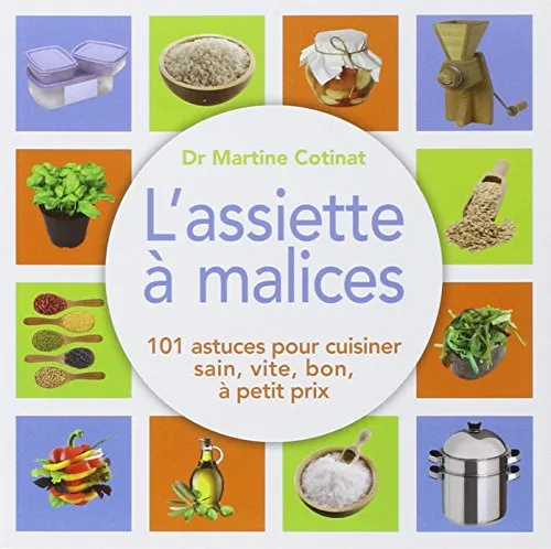 L'assiette a malices: 100 astuces pour cuisiner sain, vite, bon, à petit prix