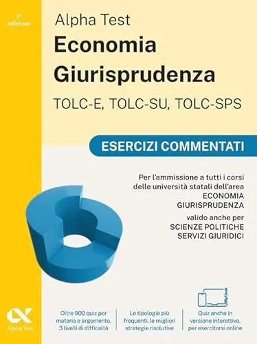 Alpha Test. Economia Giurisprudenza TOLC-E, TOLC-SU, TOLC-SPS 2026-2027. Esercizi commentati. Per test di ammissione universitari. Con simulatore online (TestUniversitari)