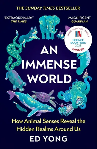 An Immense World How Animal Senses Reveal the Hidden Realms Around Us