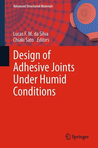 Design of Adhesive Joints Under Humid Conditions von Chiaki Sato - Studium & Erwachsenenbildung, umfassende Analyse über die Konstruktion von Klebeverbindungen unter feuchten Bedingungen, ideal für Ingenieure und Wissenschaftler.
