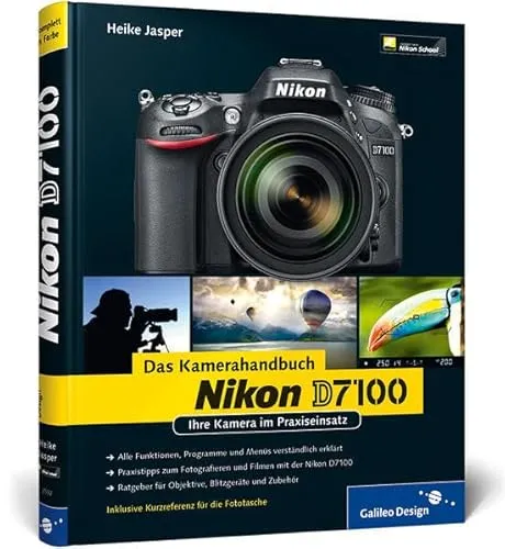 Nikon D7100. Das Kamerahandbuch: Ihre Kamera im Praxiseinsatz (Galileo Design)