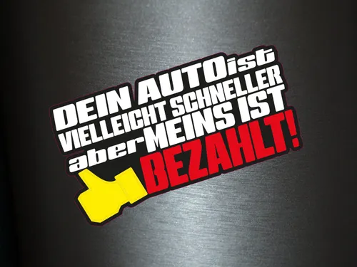 Aufkleber Dein Auto Ist Vielleicht Schneller Aber Meins Ist Bezahlt Sticker 1 x