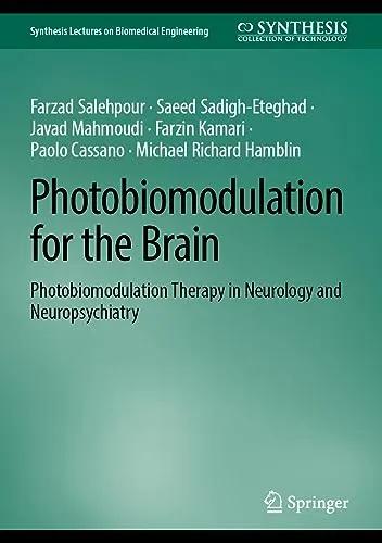Photobiomodulation for the Brain: Photobiomodulation Therapy in Neurology and Neuropsychiatry (Synthesis Lectures on Biomedical Engineering)