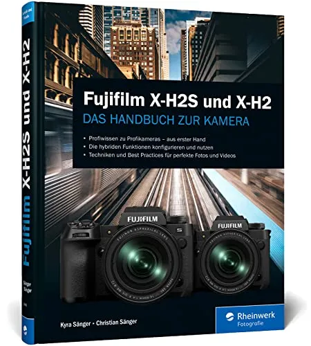 Fujifilm X-H2S und X-H2: Das umfassende Handbuch - Fotografie Ausrüstung mit Profi-Tipps und Techniken für beeindruckende Fotos und Videos mit den Fujifilm X-H2S und X-H2 Modellen.