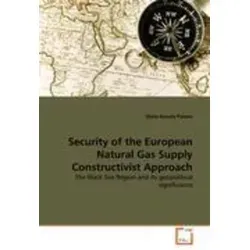 Security of the European Natural Gas Supply: Ein konstruktiver Ansatz - Belletristik über die geopolitische Bedeutung der Schwarzmeerregion und die Herausforderungen der europäischen Energiesicherheit.