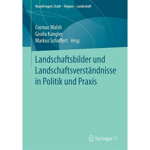 Springer Landschaftsbilder und Landschaftsverstandnisse in Politik und Praxis (Deutsch, Cormac Walsh, Markus Schaffert, Gisela Kangler, 2021) (39021996)