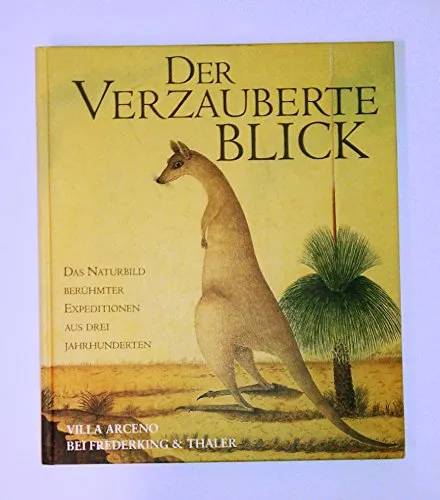 Der Verzauberte Blick: Das Naturbild berühmter Expeditionen aus drei Jahrhunderten
