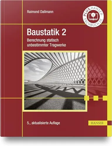 Baustatik 2: Berechnung statisch unbestimmter Tragwerke - Bauwesen, umfassendes Lehrbuch zur Berechnung statisch unbestimmter Tragwerke mit praxisnahen Beispielen und Lösungen.