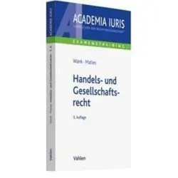 Handels- und Gesellschaftsrecht (Academia Iuris - Examenstraining) - Umfassendes Examenstraining im Handels- und Gesellschaftsrecht, ideal zur optimalen Vorbereitung auf die Prüfung.
