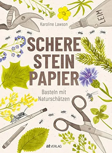 Schere, Stein, Papier: Basteln mit Naturschätzen - Grundbegriffe für Kinder, kreative Bastelideen mit Naturmaterialien für unvergessliche gemeinsame Zeit.