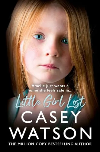 Little Girl Lost: Amelia Just Wants a Home She Feels Safe In... by Watson, Casey