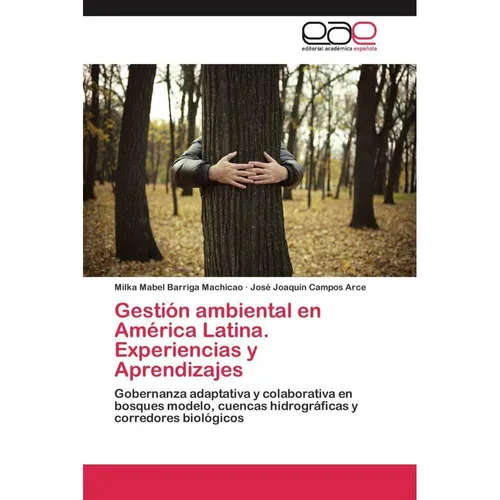 Editorial Académica Española Gestión ambiental en América Latina. Experiencias y Aprendizajes (Milka Mabel Barriga Machicao, José Joaquín Campos Arce, 2011) (55466464)