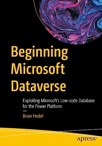 Beginning Microsoft Dataverse: Low-code Database for Power Platform - Microsoft Access Buch über Dataverse, ideal für Einsteiger, die die Vorteile von Low-Code-Datenbanklösungen nutzen möchten.