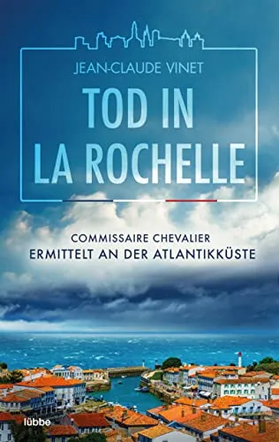 Tod in La Rochelle: Commissaire Chevalier ermittelt an der Atlantikküste (La-Rochelle-Krimireihe, Band 1)