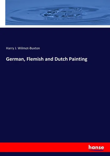 German, Flemish and Dutch Painting Harry J. Wilmot-Buxton