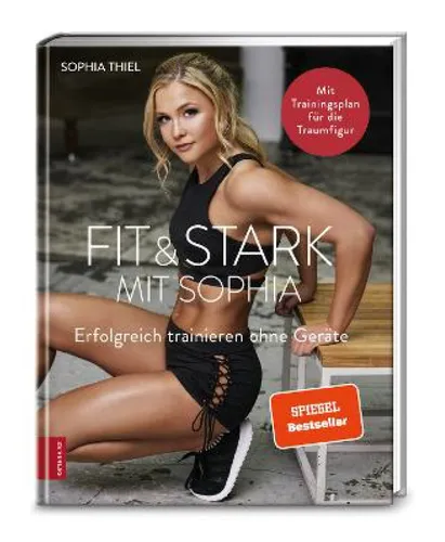 Fit & stark mit Sophia: Erfolgreich trainieren ohne Geräte - Fitnessratgeber für effektives Training ohne Geräte, ideal für Zuhause und unterwegs, um schnell fit und stark zu werden.