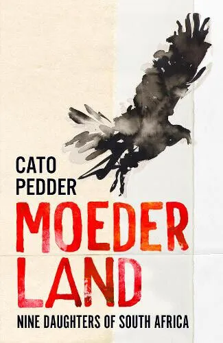 Moederland: Nine Daughters of South Africa by Cato Pedder