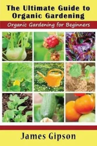 James Gipson The Ultimate Guide to Organic Gardening (Taschenbuch)